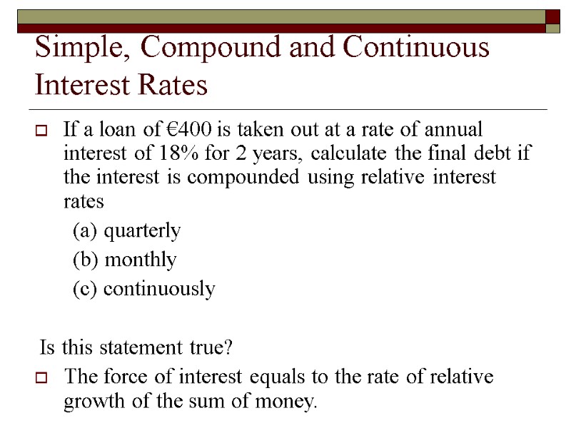 Simple, Compound and Continuous  Interest Rates If a loan of €400 is taken